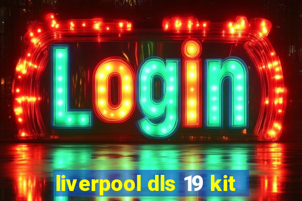 liverpool dls 19 kit